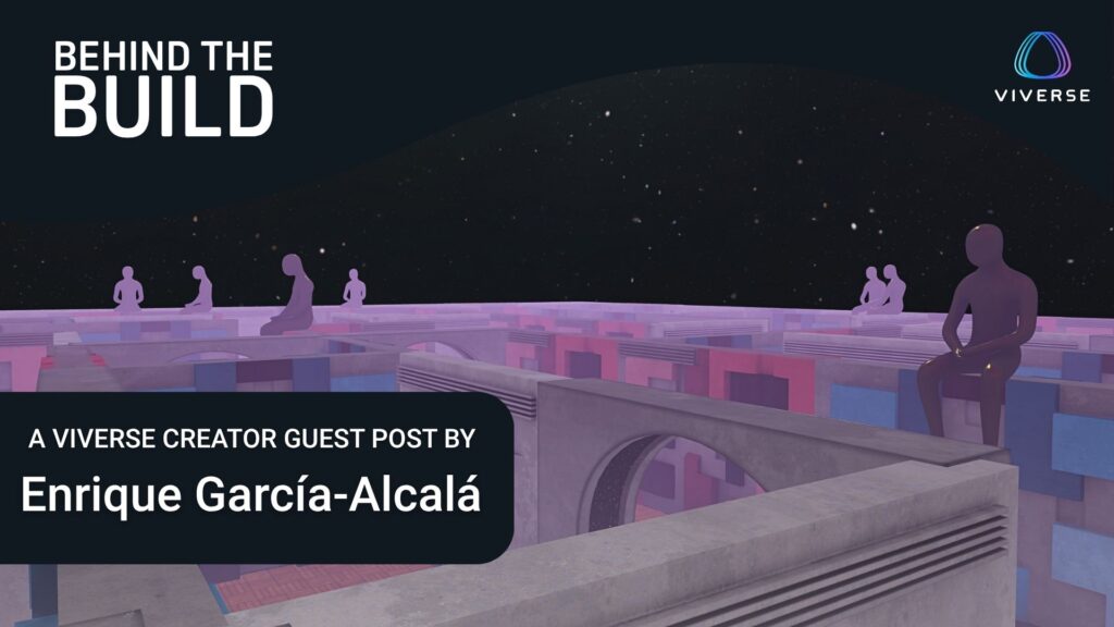 Stylized digital artwork showing humanoid figures sitting on a surreal, pastel-colored architectural structure beneath a starry sky. Text reads: “Behind the Build – A VIVERSE Creator Guest Post by Enrique García-Alcalá,” with the VIVERSE logo in the corner.